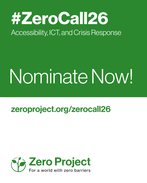 White and green poster that reads: #ZeroCall26 Accessibility, ICT and Crisis Response Nominate Now! zeroproject.org/zerocall26 Zero Project Logo at the bottom